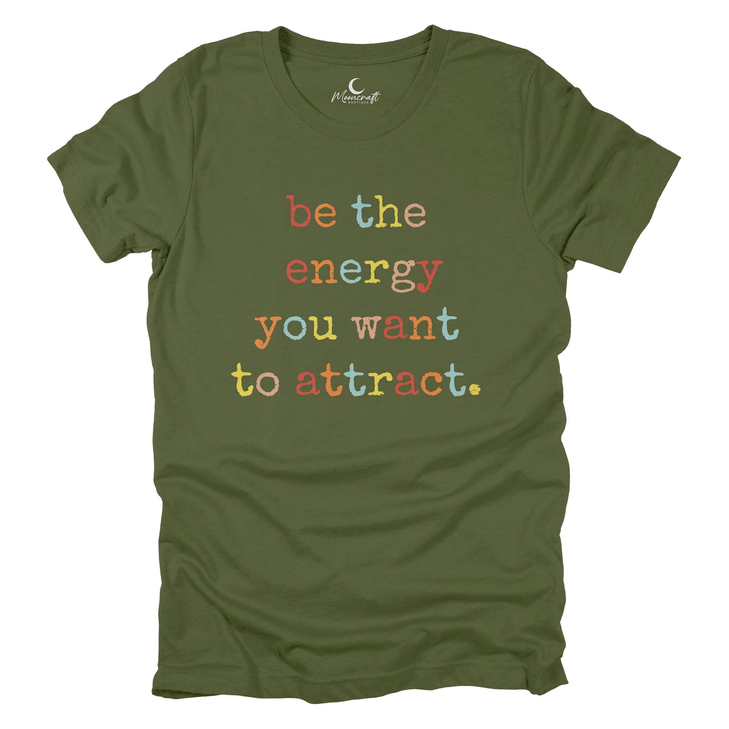 Be the energy you want to attract T-Shirt