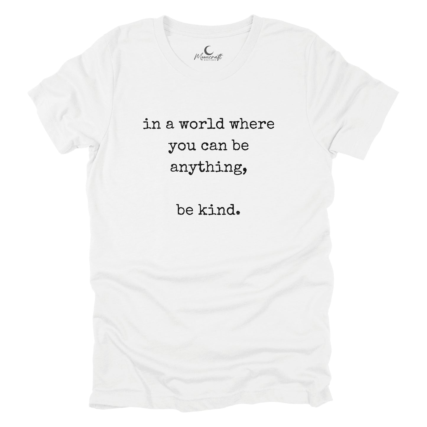 In A World Where You Can Be Anything, Be Kind T-Shirt