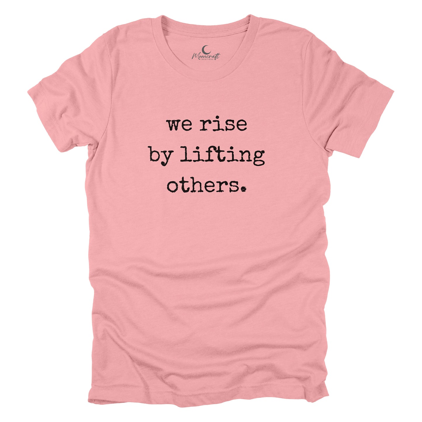 We rise by lifting others T-Shirt