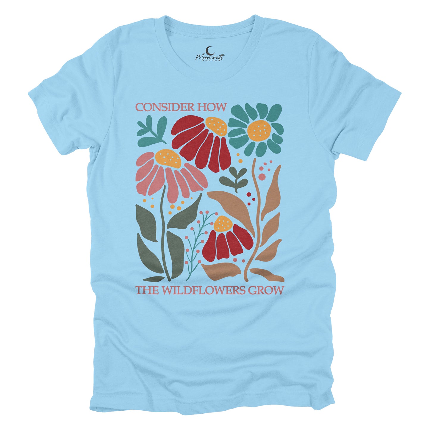 Consider How The Wildflowers Grow T-Shirt