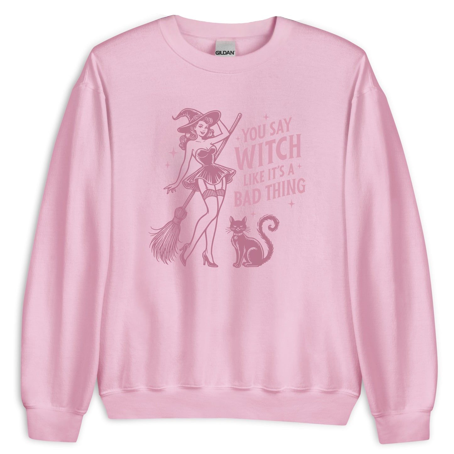 You Say Witch Like Is A Bad Thing Sweatshirt