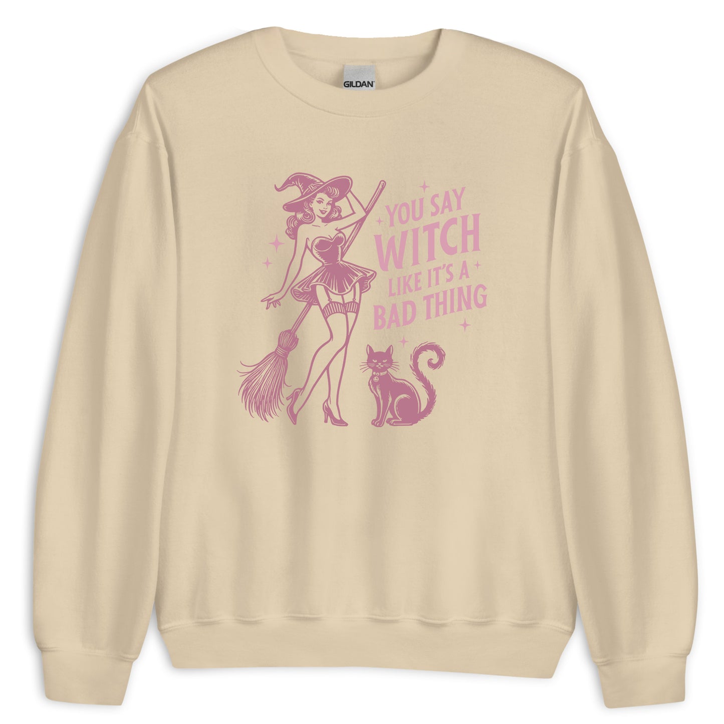 You Say Witch Like Is A Bad Thing Sweatshirt