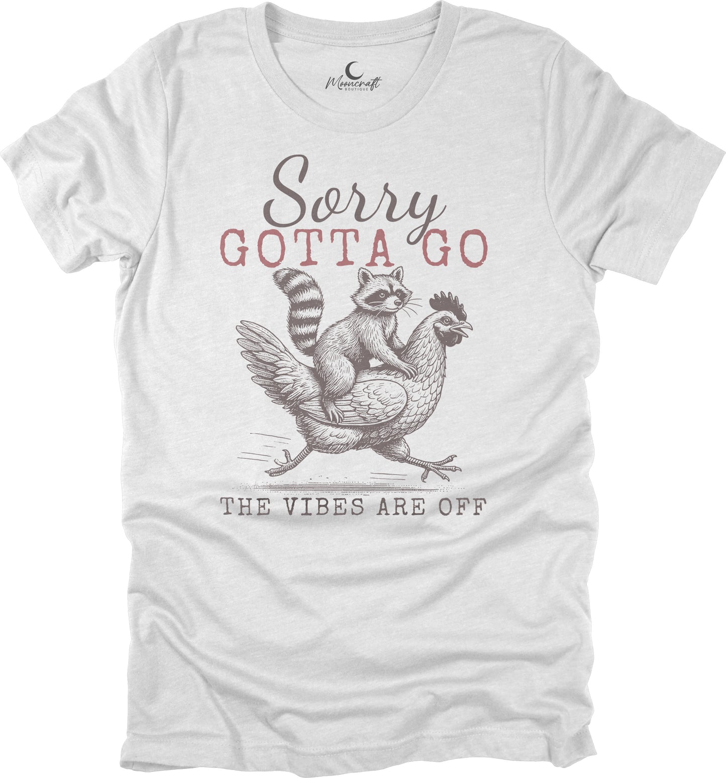 Sorry Gotta Go T-Shirt