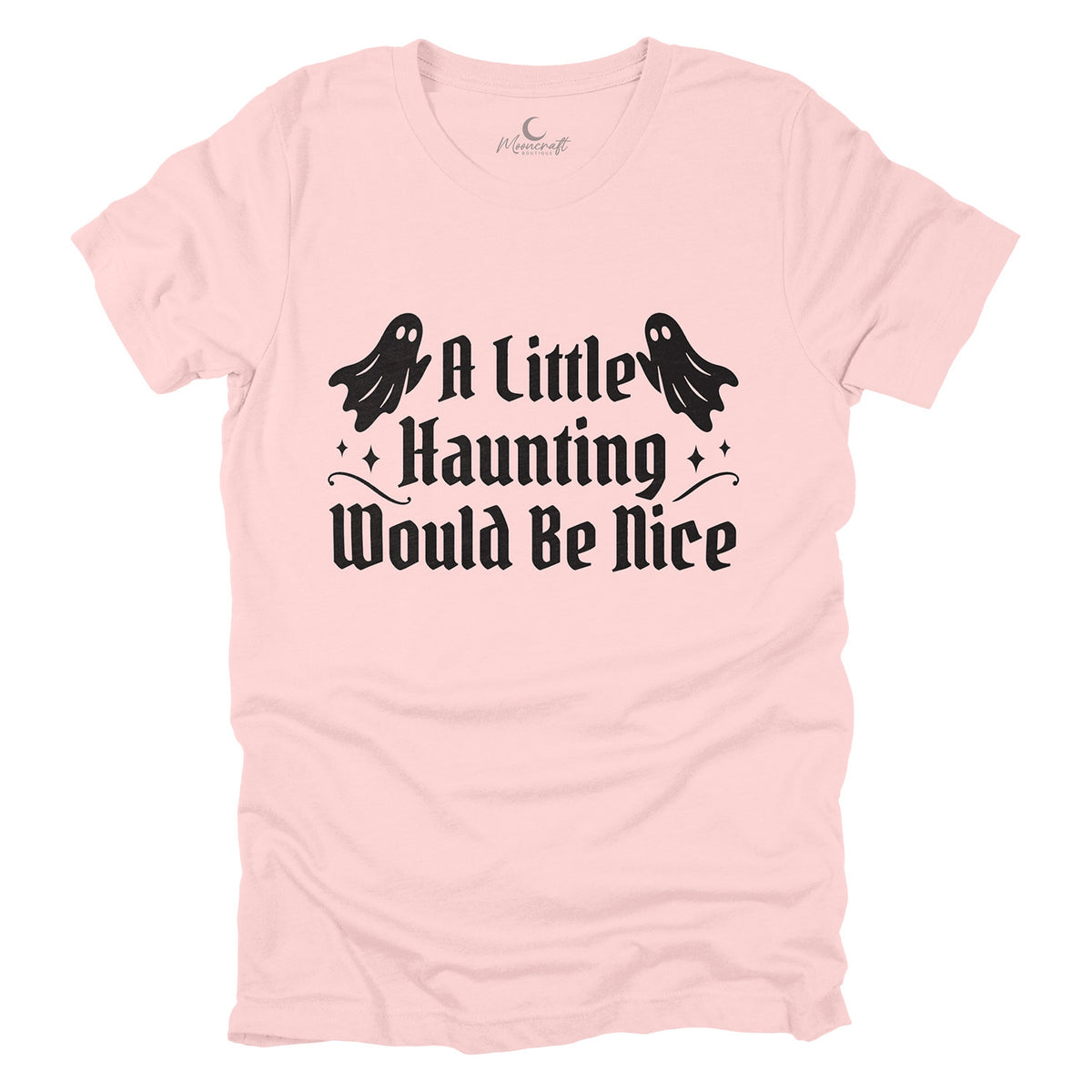 A Little Haunting Would Be Nice T-Shirt
