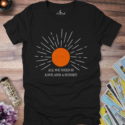 All We Need Is Love And A Sunset T-Shirt