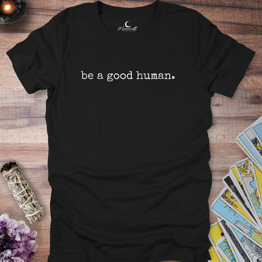 Be A Good Human T-Shirt