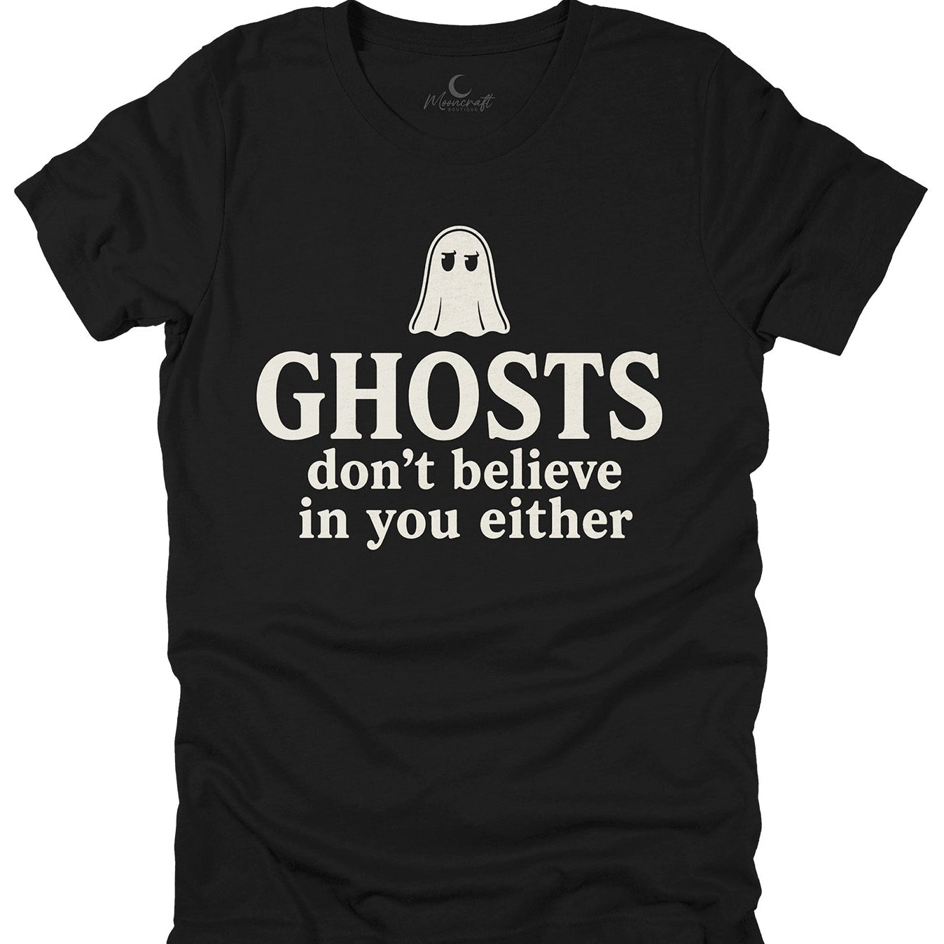 Ghosts Don't Believe In You Either T-Shirt