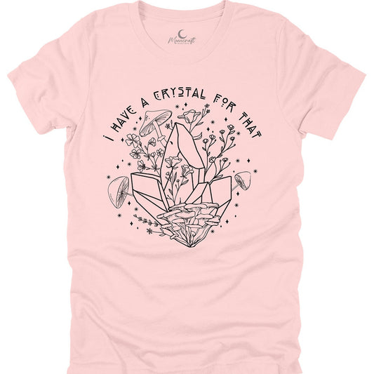 I Have A Crystal For That T-Shirt