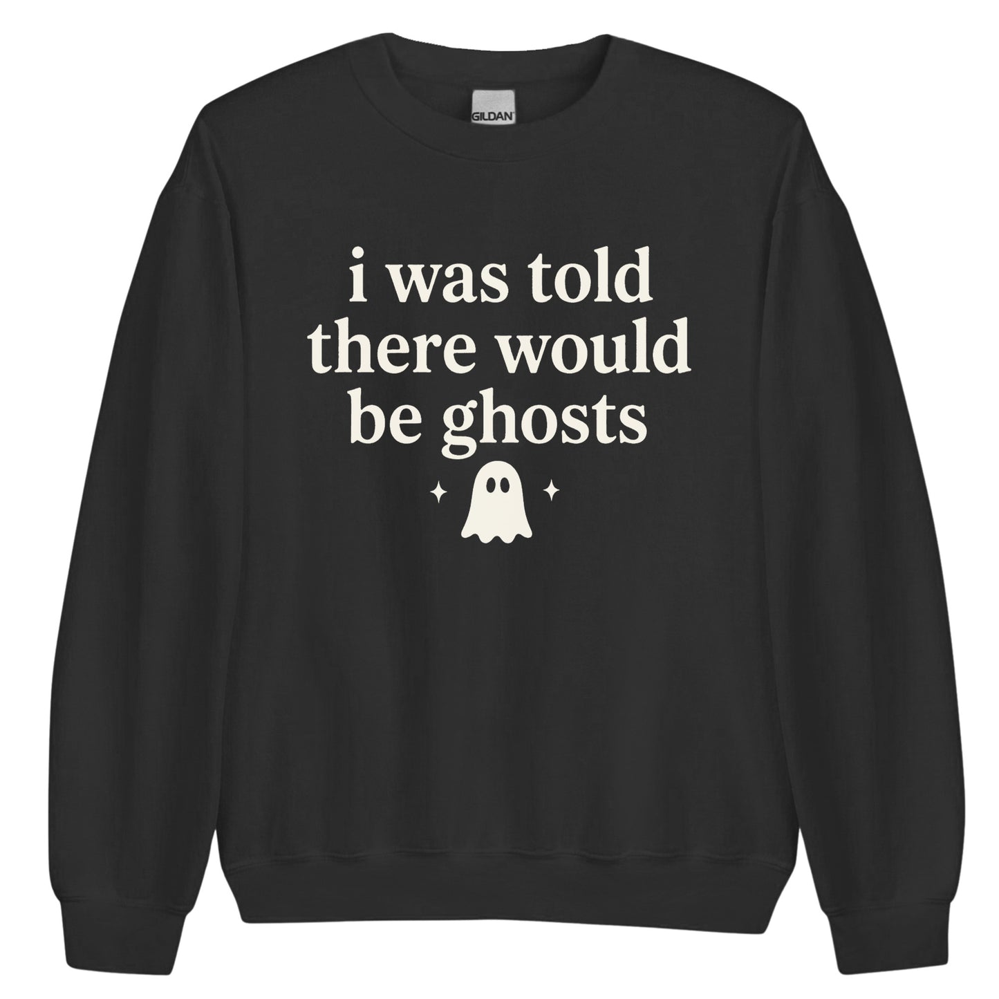 I Was Told There Would Be Ghosts Sweatshirt