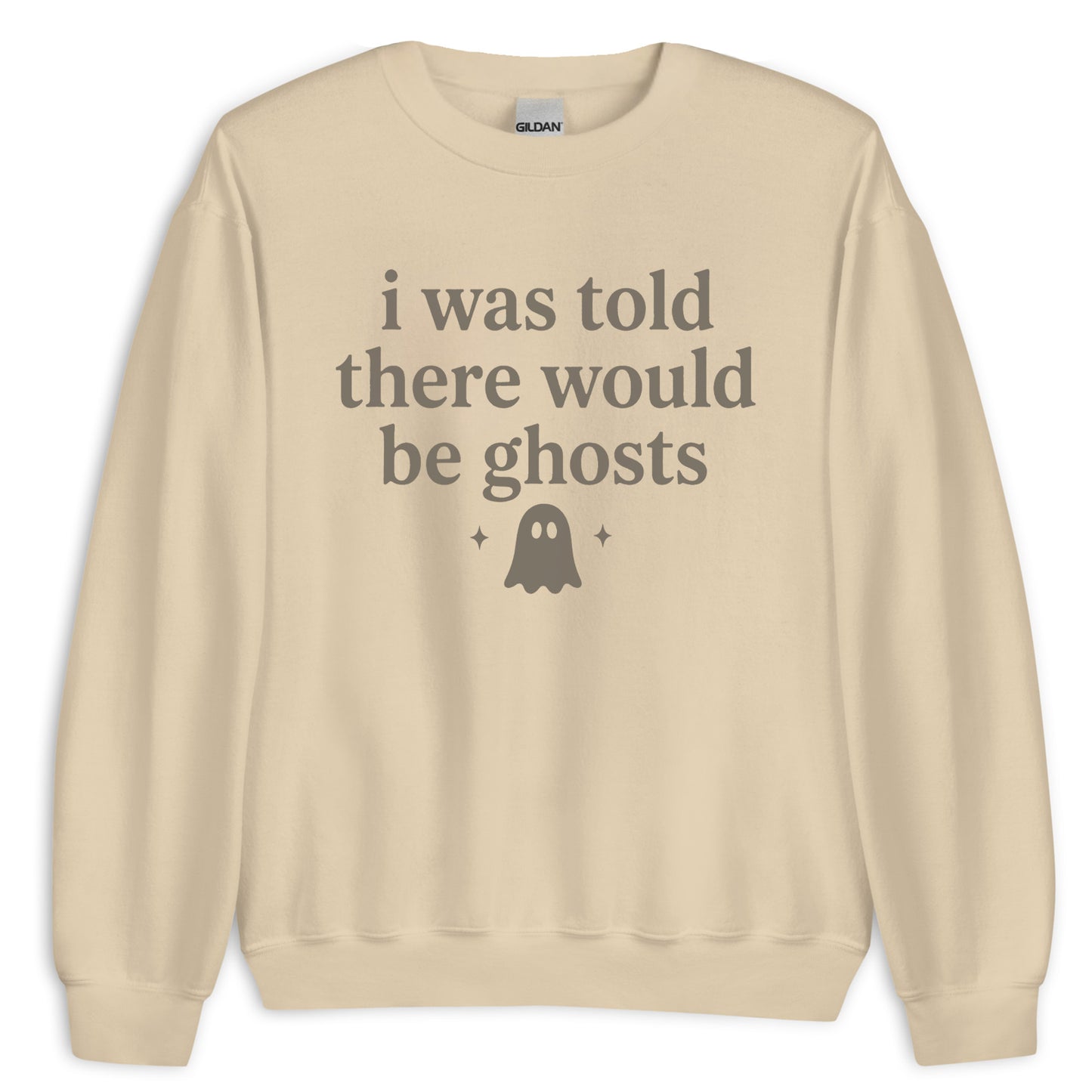 I Was Told There Would Be Ghosts Sweatshirt