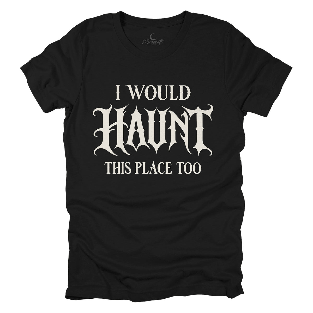 Would Haunt This Place T-Shirt
