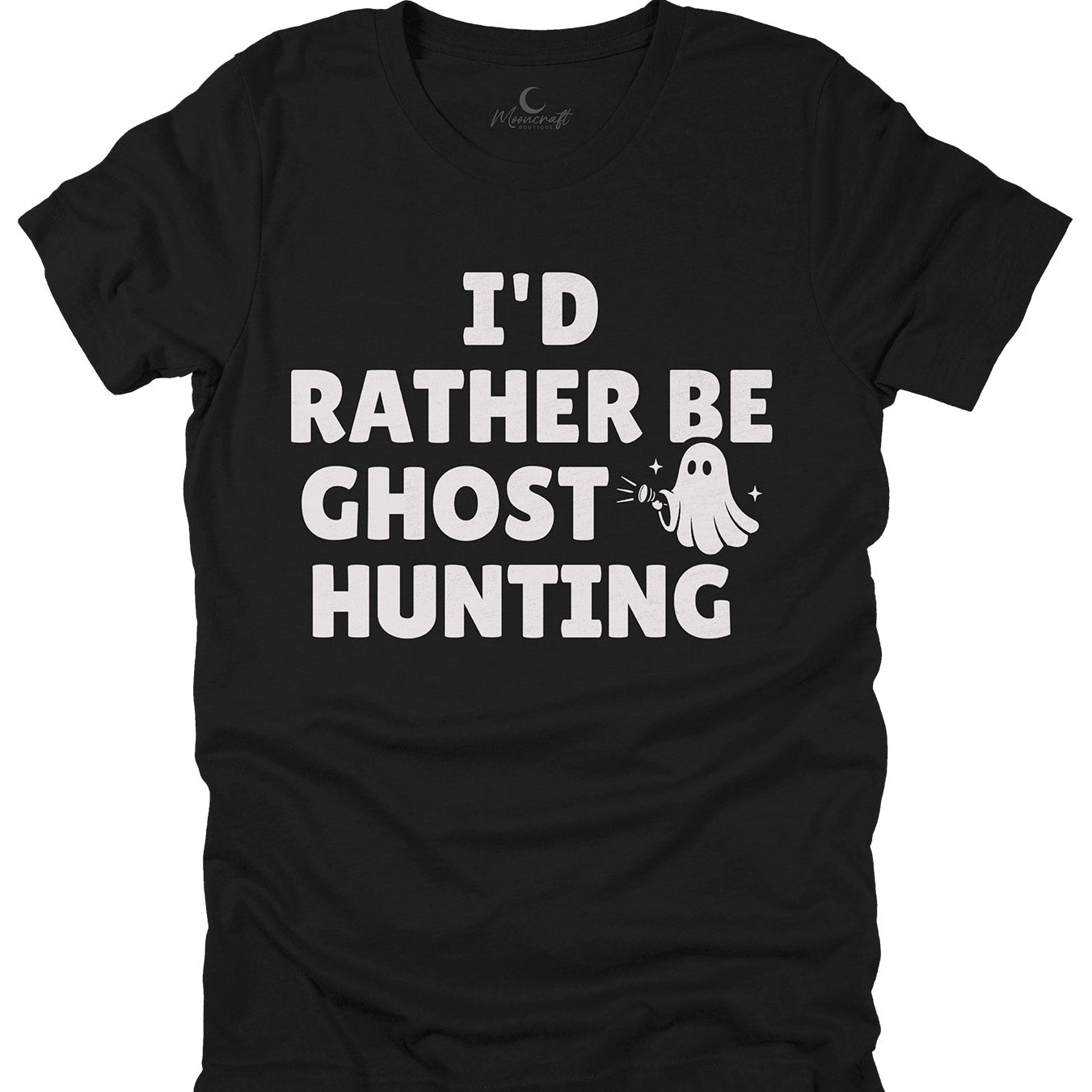 I'd Rather Be Ghost Hunting T-Shirt