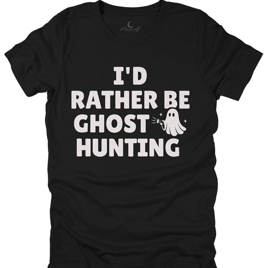 I'd Rather Be Ghost Hunting T-Shirt