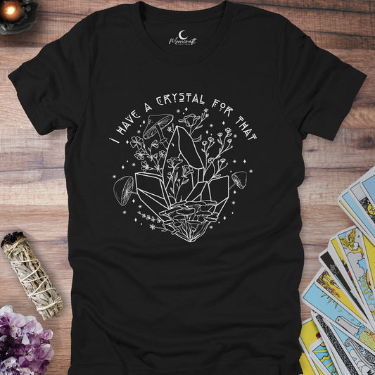 I Have A Crystal For That T-Shirt