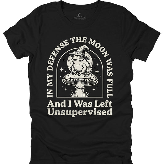 In My Defense The Moon Was Full T-Shirt