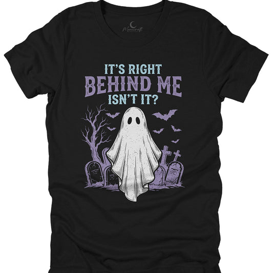 It's Right Behind Me T-Shirt