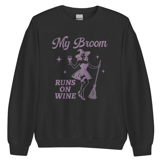 My Broom Runs On Wine Sweatshirt