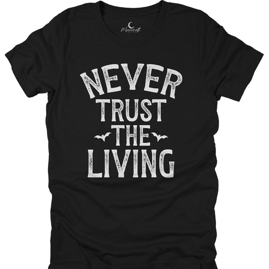 Never Trust The Living T-Shirt