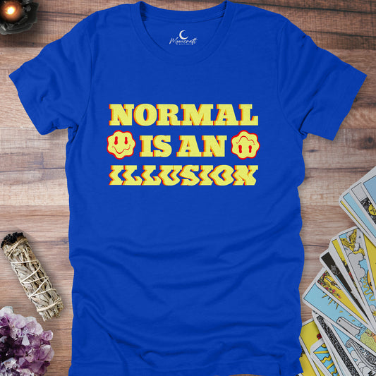Normal Is An Illusion T-Shirt