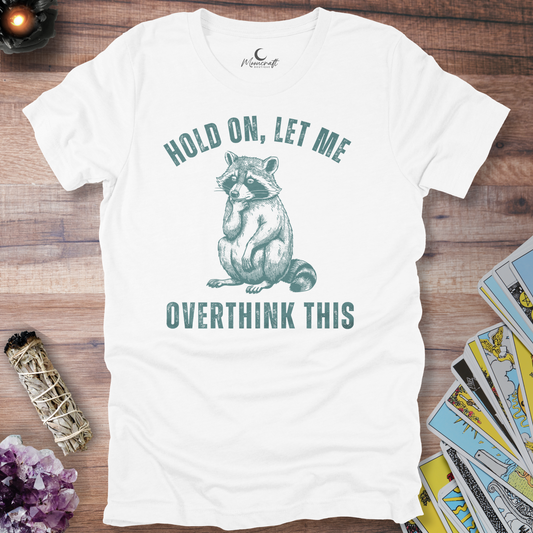 Hold On, Let Me Overthink This T-Shirt