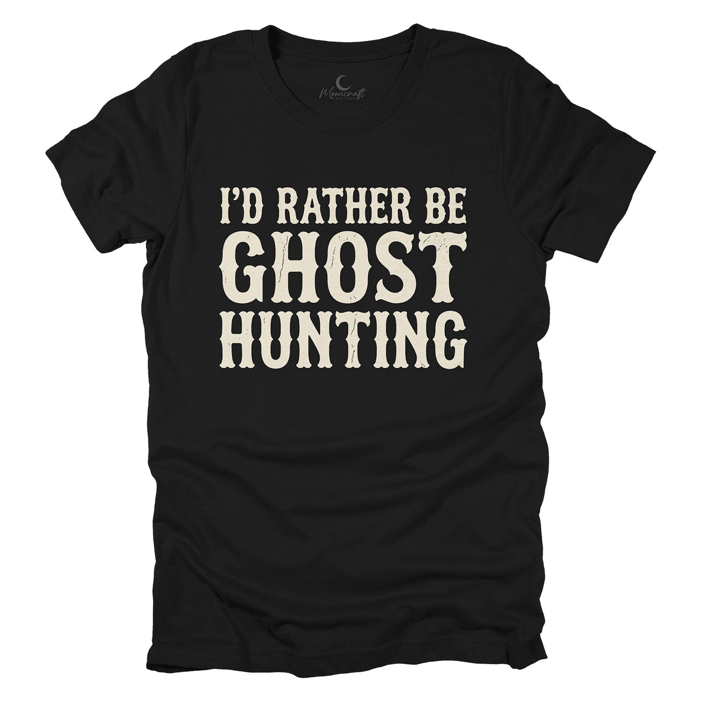 I'd Rather Be Ghost Hunting T-Shirt