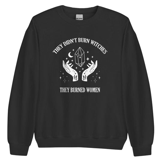 They Didn't Burn Witches Sweatshirt