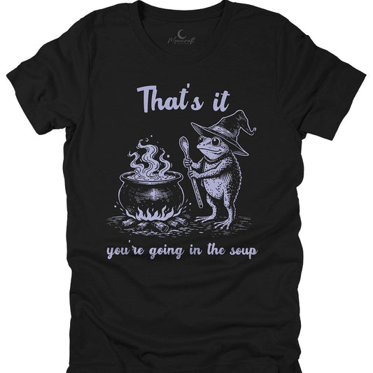 You're Going in The Soup T-Shirt