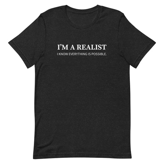 I'm A Realist. I Know Everything Is Possible Quote Cotton T-Shirt
